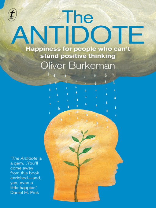 Title details for The Antidote: Happiness for people who can't stand positive thinking by Oliver Burkeman - Available